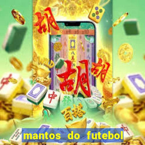 mantos do futebol jogos de hoje